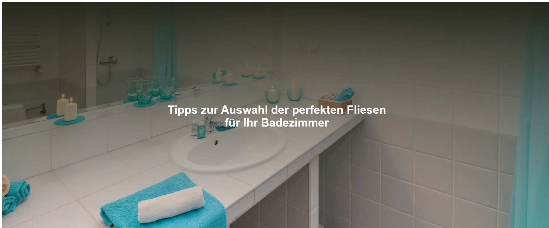 Tipps zur Auswahl der perfekten Fliesen für Ihr Badezimmer